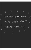 Nothing can dim the light that shines within you