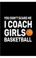 You don't Scare Me I Coach Girls Basketball