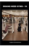Brains Need Gyms - 16: (16 Brains Need Gyms)