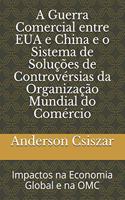 A Guerra Comercial entre EUA e China e o Sistema de Soluções de Controvérsias da Organização Mundial do Comércio