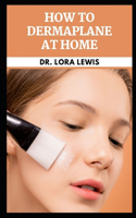 How to Dermaplane at Home