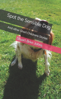 Spot the Sensible Dog: And other Short Childrens Stories