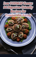 Low FODMAP Feasts: 94 Digestion-Friendly Recipes for Comfortable Eating