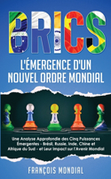 Brics: L'Émergence d'un Nouvel Ordre Mondial: Une Analyse Approfondie des Cinq Puissances Émergentes - Brésil, Russie, Inde, Chine et Afrique du Sud - et L