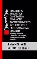 Mastering the Art of DandPatta: Advanced Tactics Unveiled in the Tenfold Path to Martial Mastery: Exploring Advanced DandPatta: Techniques, Strategy, and Unarmed Mastery
