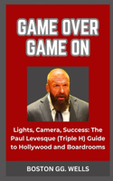 Game Over, Game on: "Lights, Camera, Success: The Paul Levesque (Triple H) Guide to Hollywood and Boardrooms"