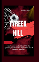 Tyreek Hill: Fast Track to Football Glory"-"On the Speedway of Success: The Unparalleled Rise of Tyreek Hill in the NFL"(4 Legends of the Past: Biographical Sketches of Remarkable Individuals)