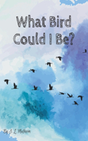What Bird Could I Be?