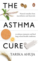 Asthma Cure: Heal the Lungs Naturally Using Remedies from Macrobiotics and Ayurveda