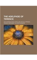 Adelphoe of Terence; With Introduction, Notes, and Critical Appendix: (English)