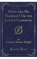 When Are We Happiest? or the Little Camerons (Classic Reprint)