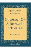 Comment on a RestaurÃ© l'Empire (Classic Reprint)