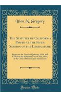 The Statutes of California Passed at the Fifth Session of the Legislature: Begun on the Fourth of January, 1854, and Ended on the Fifteenth Day of May, 1854, at the Cities of Benicia and Sacramento (Classic Reprint)