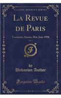 La Revue de Paris, Vol. 3: Troisieme Annee; Mai-Juin 1896 (Classic Reprint)