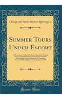 Summer Tours Under Escort: Yellowstone National Park, Rocky Mountain National Park, Zion National Park, Bryce Canyon National Park, Grand Canyon National Park, Yosemite National Park, California-Colorado; Season 1930 (Classic Reprint)