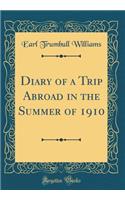 Diary of a Trip Abroad in the Summer of 1910 (Classic Reprint)