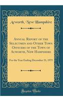 Annual Report of the Selectmen and Other Town Officers of the Town of Acworth, New Hampshire: For the Year Ending December 31, 1975 (Classic Reprint): For the Year Ending December 31, 1975 (Classic Reprint)