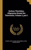 Brehms Thierleben, Allgemeine Kunde Des Thierreichs, Volume 3, part 1