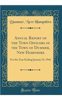Annual Report of the Town Officers of the Town of Dummer, New Hampshire: For the Year Ending January 31, 1944 (Classic Reprint)