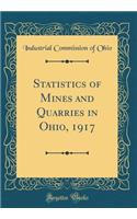 Statistics of Mines and Quarries in Ohio, 1917 (Classic Reprint)