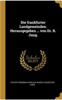 frankfurter Landgemeinden. Herausgegeben ... von Dr. R. Jung.