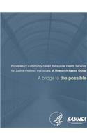 Principles of Community-based Behavioral Health Services for Justice-involved Individuals: A Research-based Guide - A bridge to the possible