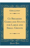 Ce Breakers Games and Stunts for Large and Small Groups (Classic Reprint)