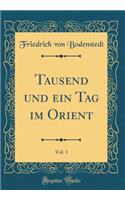 Tausend Und Ein Tag Im Orient, Vol. 1 (Classic Reprint)