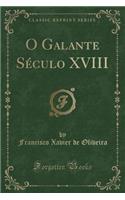 O Galante Século XVIII (Classic Reprint)