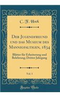 Der Jugendfreund Und Das Museum Des Mannigfaltigen, 1834, Vol. 3: BlÃ¤tter FÃ¼r Erheiterung Und Belehrung; Dritter Jahrgang (Classic Reprint)