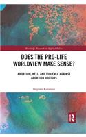 Does the Pro-Life Worldview Make Sense?