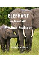 Elephant - An Animal with Mystical Features: Elephant with Mystical Features