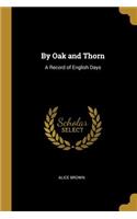 By Oak and Thorn