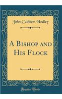A Bishop and His Flock (Classic Reprint)