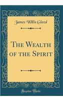 The Wealth of the Spirit (Classic Reprint)