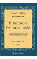 Englische Studien, 1886, Vol. 9: Organ für Englische Philologie Unter Mitberücksichtigung des Englischen Unterrichtes auf Höheren Schulen (Classic Reprint)