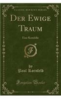 Der Ewige Traum: Eine KomÃ¶die (Classic Reprint)