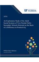 Exploratory Study of the Adult Social Systems of Two Florida Public Secondary Schools Selected on the Basis of a Difference in Productivity.