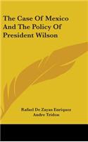 The Case Of Mexico And The Policy Of President Wilson