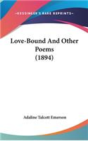Love-Bound And Other Poems (1894)