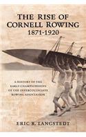 Rise of Cornell Rowing 1871-1920