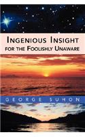 Ingenious Insight for the Foolishly Unaware: (English)