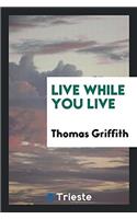 Live While You Live