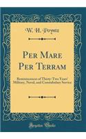 Per Mare Per Terram: Reminiscences of Thirty-Two Years' Military, Naval, and Constabulary Service (Classic Reprint)