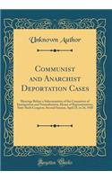 Communist and Anarchist Deportation Cases: Hearings Before a Subcommittee of the Committee of Immigration and Naturalization, House of Representatives, Sixty-Sixth Congress, Second Session, April 21, to 24, 1920 (Classic Reprint): Hearings Before a Subcommittee of the Committee of Immigration and Naturalization, House of Representatives, Sixty-Sixth Congress, Second Session, A