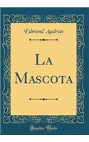 La Mascota (Classic Reprint)