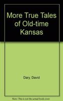 More True Tales of Old-Time Kansas