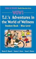 WOW! T.J.'s Adventures in the World of Wellness-Blue Level-Hardback