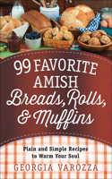 99 Favorite Amish Breads, Rolls, and Muffins