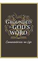 Grounded in God's Word: Commentaries on Life